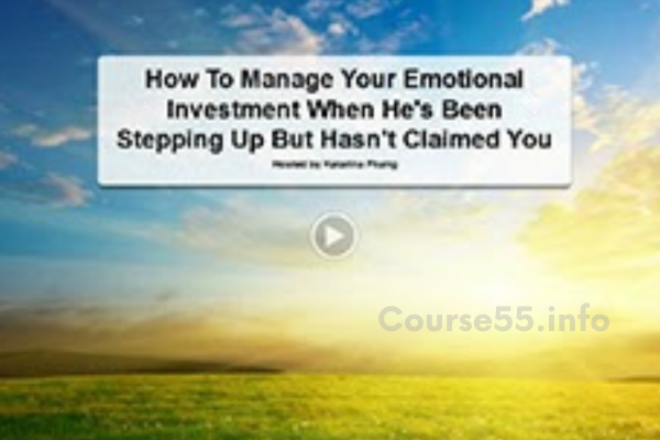 how-to-manage-your-emotional-investment-when-he’s-been-stepping-up-but-hasn’t-claimed-you-by-katarina-phang-free-download