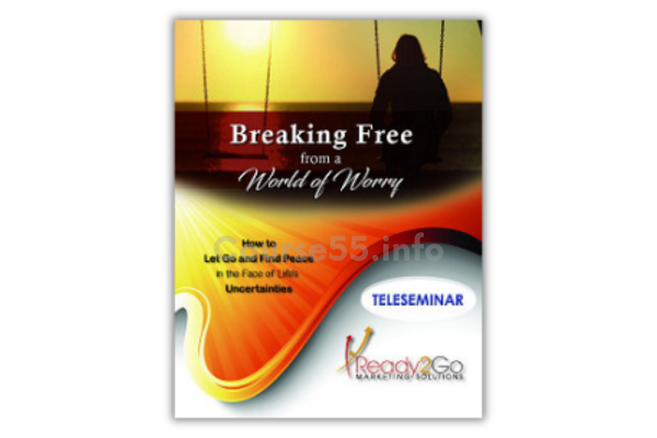 breaking-free-from-a-world-of-worry-teleseminar-by-ready2go-marketing-solutions-free-download