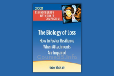 the-biology-of-loss-how-to-foster-resilience-when-attachments-are-impaired-digital-seminar-by-gabor-mate-free-download