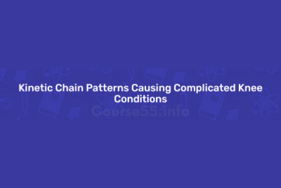 kinetic-chain-patterns-causing-complicated-knee-conditions-by-ace-institute-online-free-download